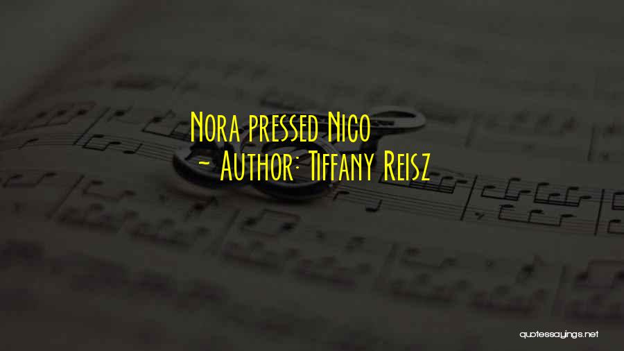 Tiffany Reisz Quotes: Nora Pressed Nico