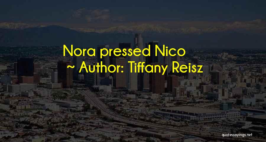 Tiffany Reisz Quotes: Nora Pressed Nico