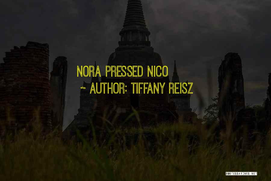 Tiffany Reisz Quotes: Nora Pressed Nico