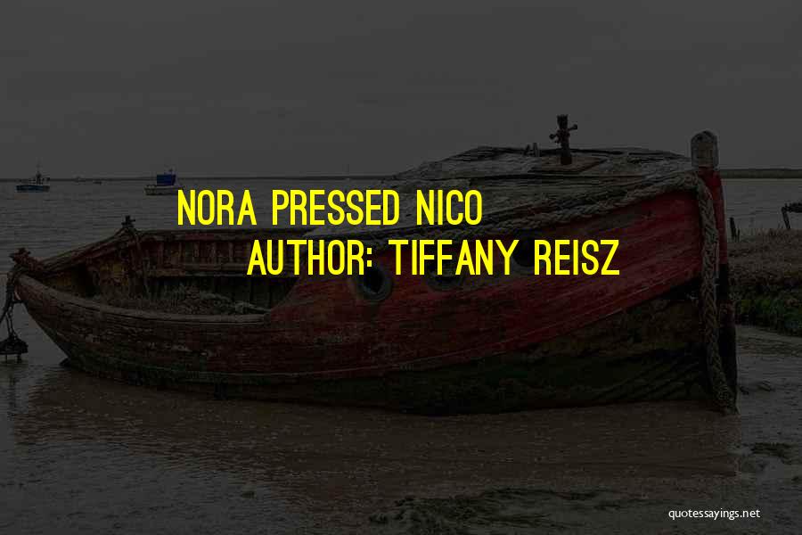 Tiffany Reisz Quotes: Nora Pressed Nico