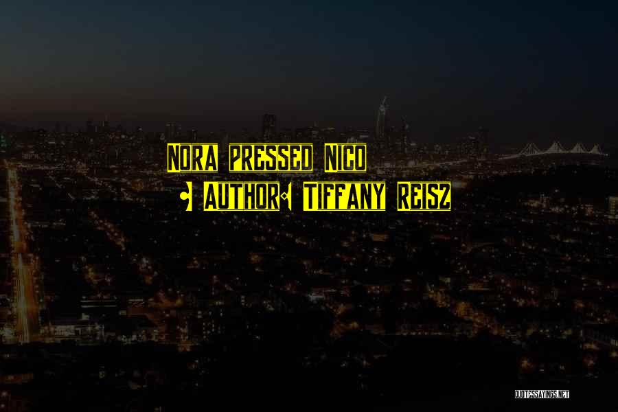 Tiffany Reisz Quotes: Nora Pressed Nico