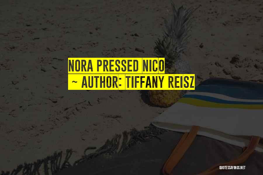 Tiffany Reisz Quotes: Nora Pressed Nico