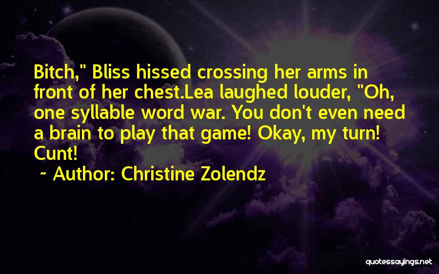 Christine Zolendz Quotes: Bitch, Bliss Hissed Crossing Her Arms In Front Of Her Chest.lea Laughed Louder, Oh, One Syllable Word War. You Don't