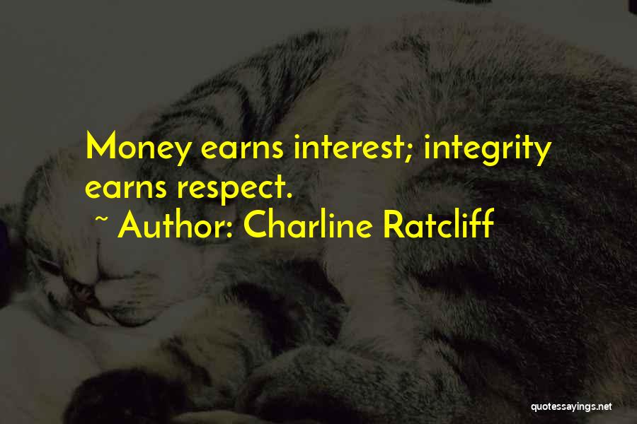 Charline Ratcliff Quotes: Money Earns Interest; Integrity Earns Respect.