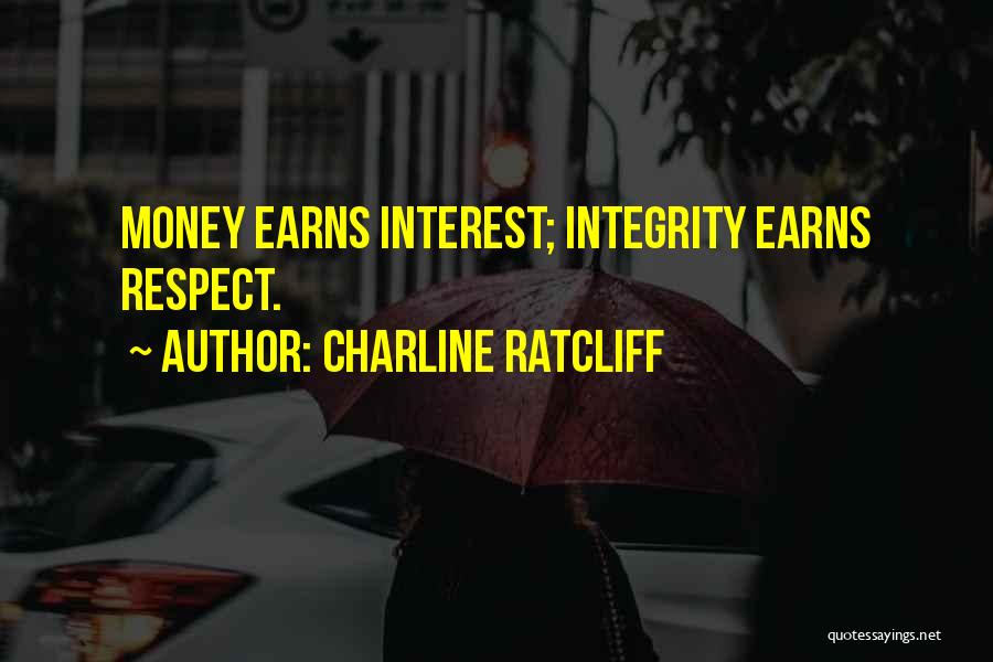 Charline Ratcliff Quotes: Money Earns Interest; Integrity Earns Respect.