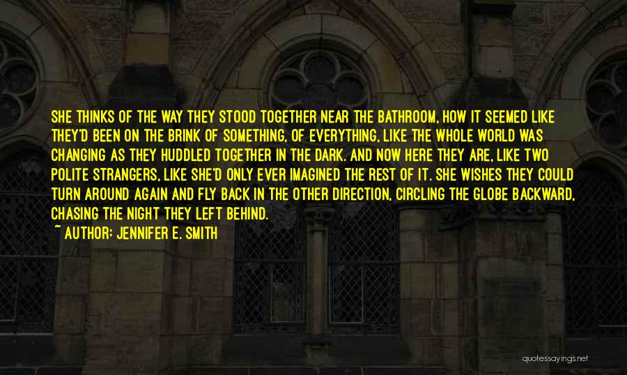 Jennifer E. Smith Quotes: She Thinks Of The Way They Stood Together Near The Bathroom, How It Seemed Like They'd Been On The Brink