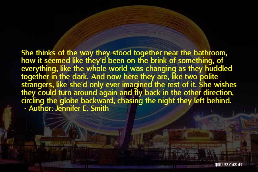 Jennifer E. Smith Quotes: She Thinks Of The Way They Stood Together Near The Bathroom, How It Seemed Like They'd Been On The Brink