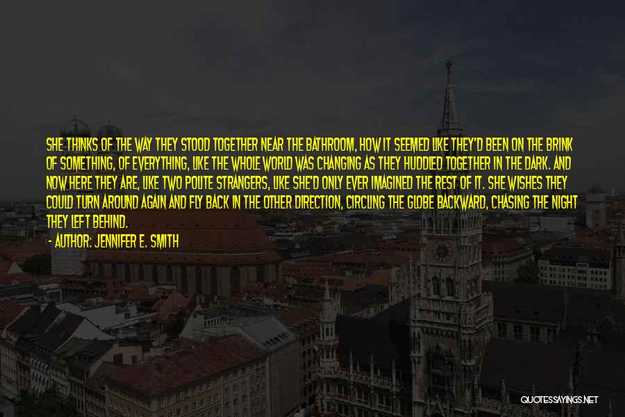 Jennifer E. Smith Quotes: She Thinks Of The Way They Stood Together Near The Bathroom, How It Seemed Like They'd Been On The Brink