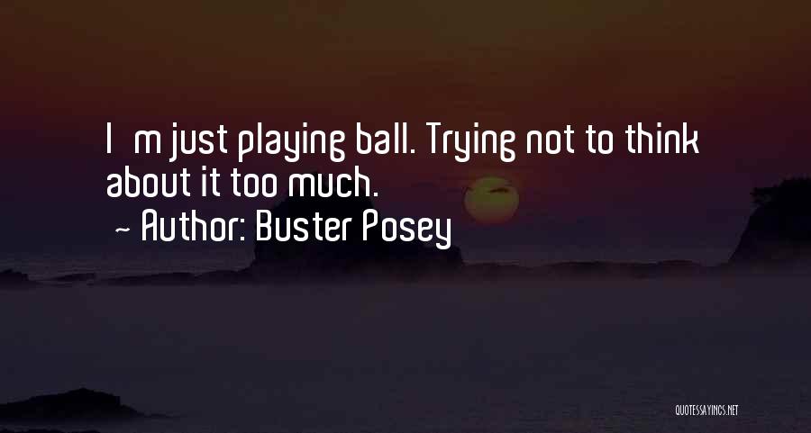 Buster Posey Quotes: I'm Just Playing Ball. Trying Not To Think About It Too Much.