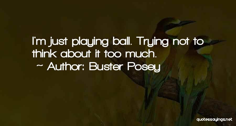 Buster Posey Quotes: I'm Just Playing Ball. Trying Not To Think About It Too Much.