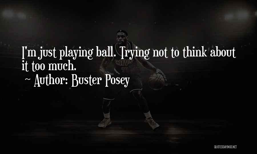 Buster Posey Quotes: I'm Just Playing Ball. Trying Not To Think About It Too Much.