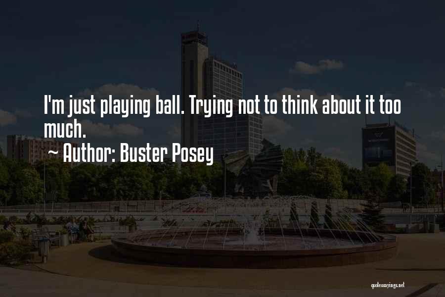 Buster Posey Quotes: I'm Just Playing Ball. Trying Not To Think About It Too Much.