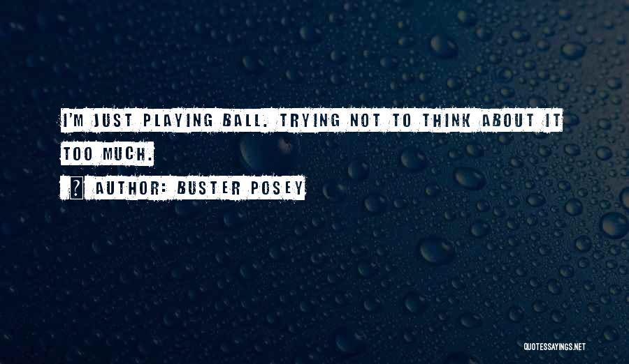 Buster Posey Quotes: I'm Just Playing Ball. Trying Not To Think About It Too Much.