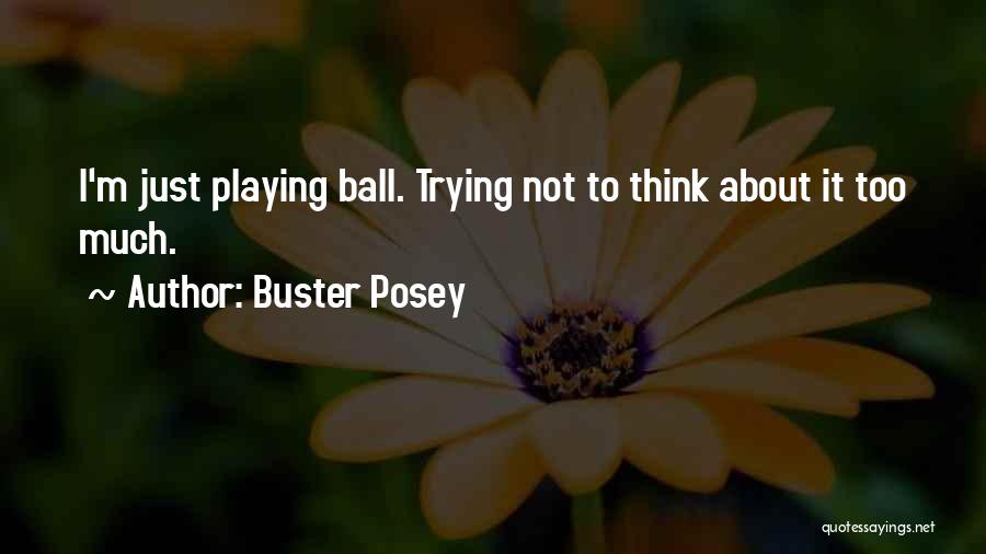 Buster Posey Quotes: I'm Just Playing Ball. Trying Not To Think About It Too Much.