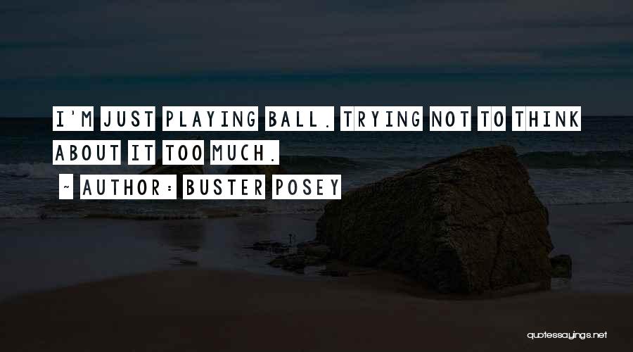 Buster Posey Quotes: I'm Just Playing Ball. Trying Not To Think About It Too Much.