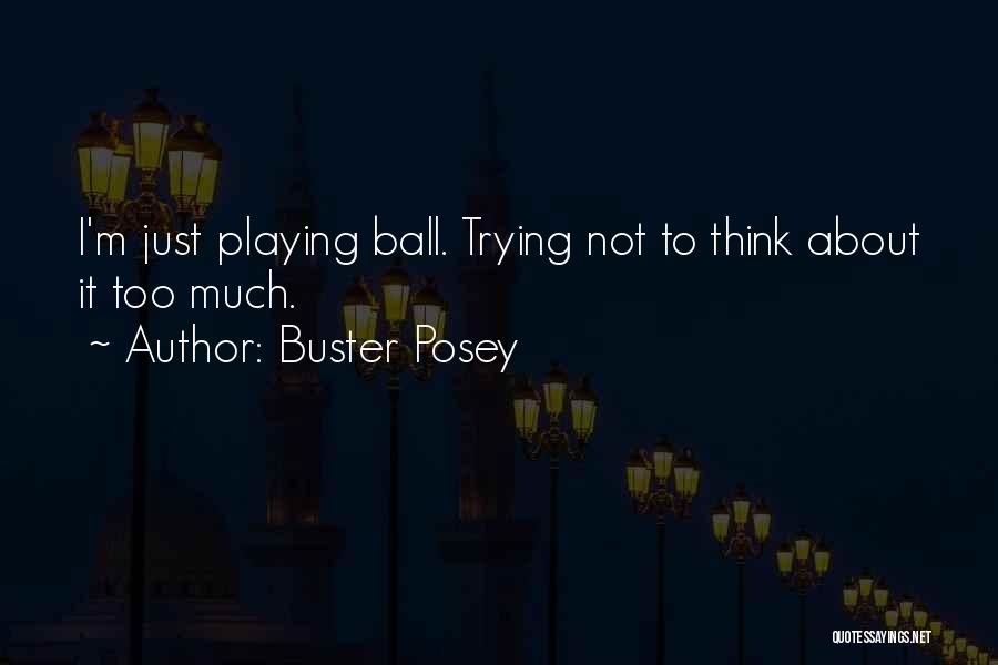 Buster Posey Quotes: I'm Just Playing Ball. Trying Not To Think About It Too Much.