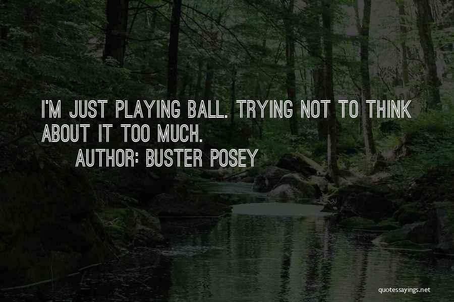 Buster Posey Quotes: I'm Just Playing Ball. Trying Not To Think About It Too Much.