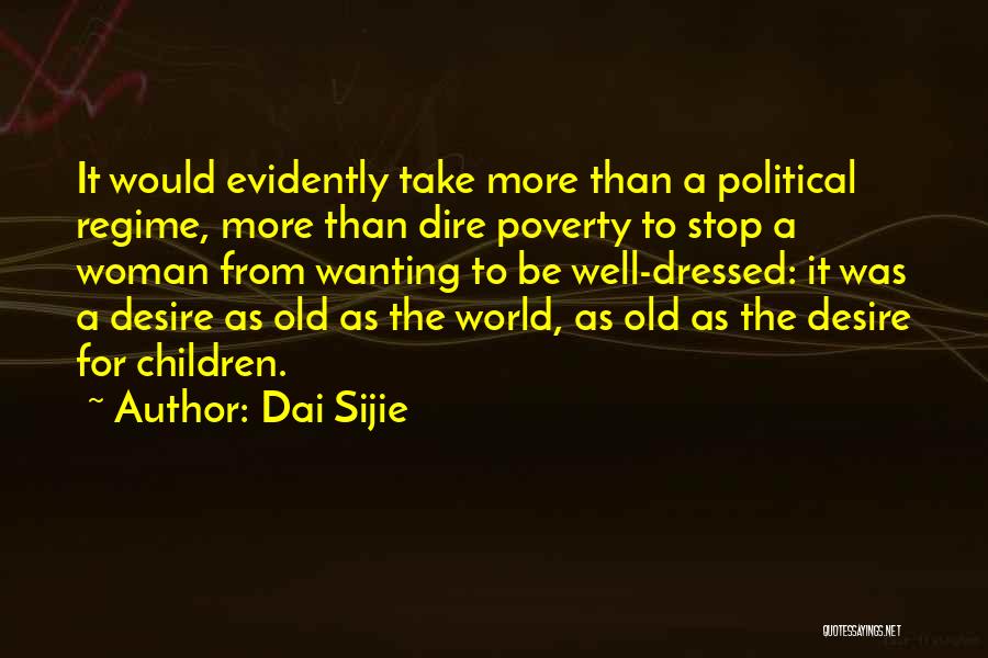 Dai Sijie Quotes: It Would Evidently Take More Than A Political Regime, More Than Dire Poverty To Stop A Woman From Wanting To