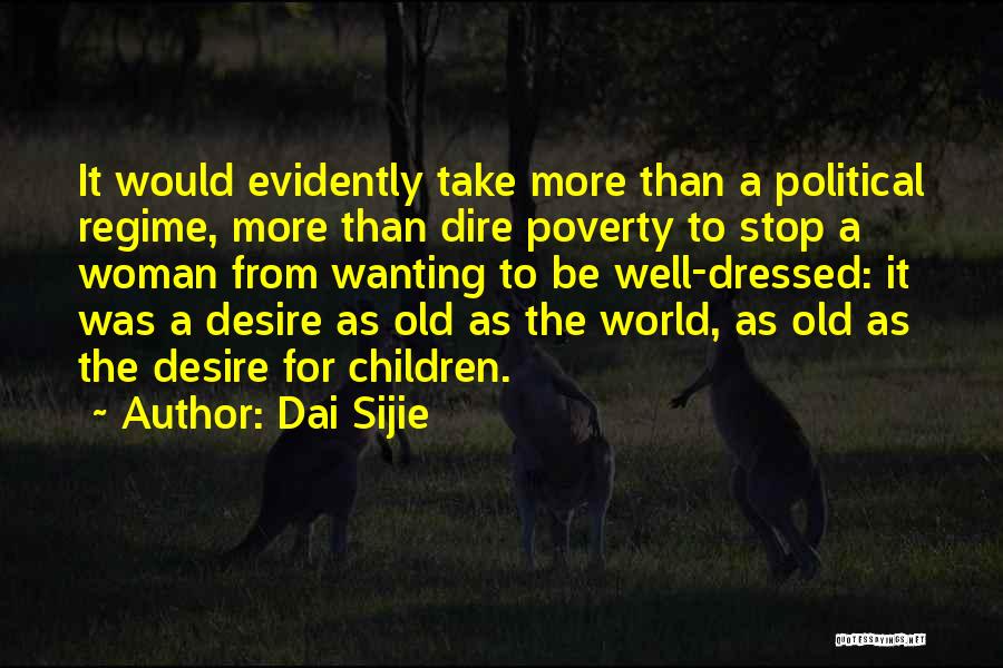 Dai Sijie Quotes: It Would Evidently Take More Than A Political Regime, More Than Dire Poverty To Stop A Woman From Wanting To