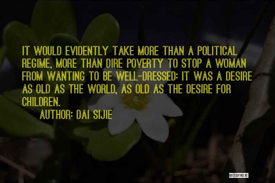 Dai Sijie Quotes: It Would Evidently Take More Than A Political Regime, More Than Dire Poverty To Stop A Woman From Wanting To