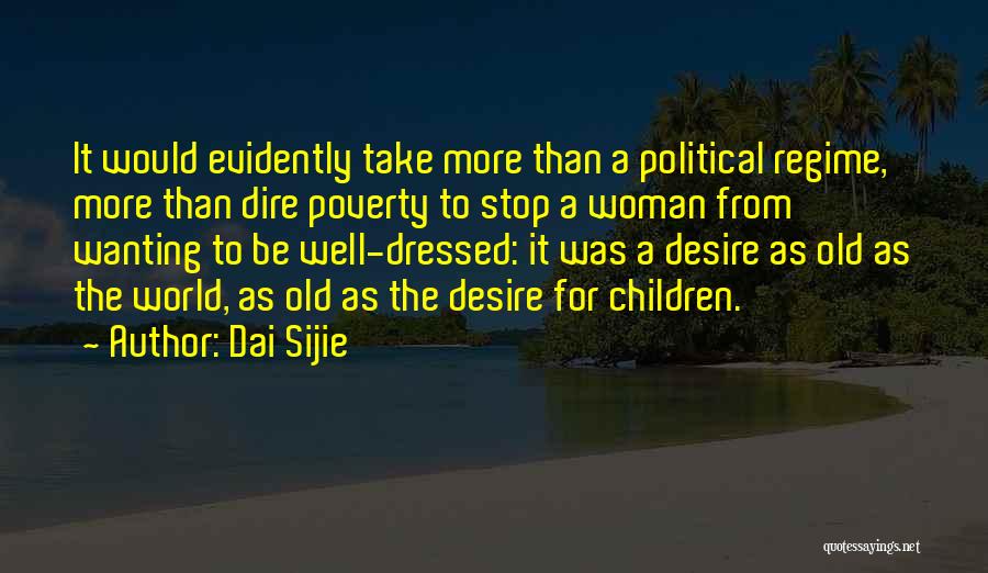 Dai Sijie Quotes: It Would Evidently Take More Than A Political Regime, More Than Dire Poverty To Stop A Woman From Wanting To