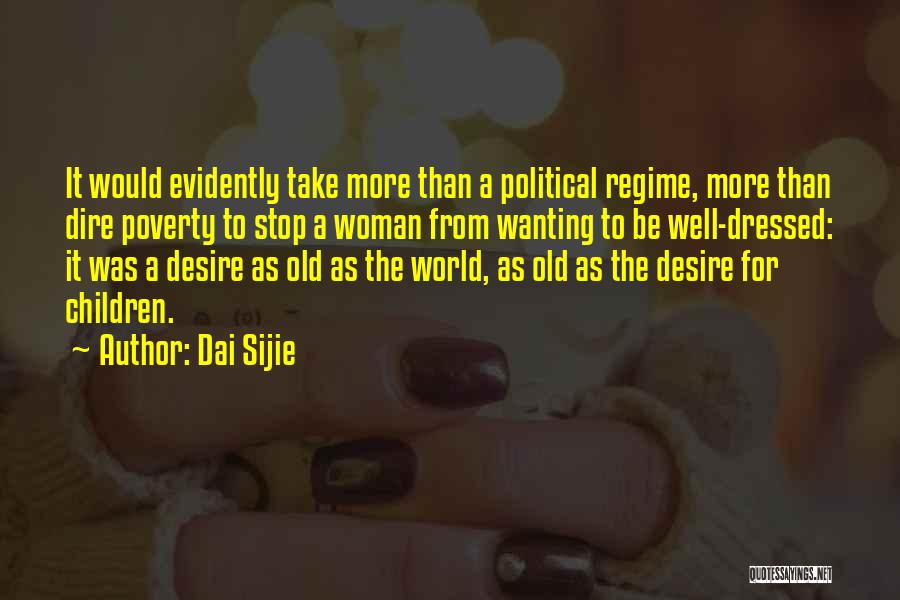 Dai Sijie Quotes: It Would Evidently Take More Than A Political Regime, More Than Dire Poverty To Stop A Woman From Wanting To