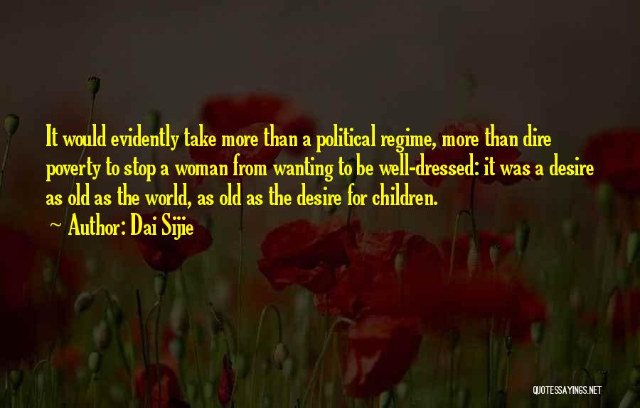 Dai Sijie Quotes: It Would Evidently Take More Than A Political Regime, More Than Dire Poverty To Stop A Woman From Wanting To