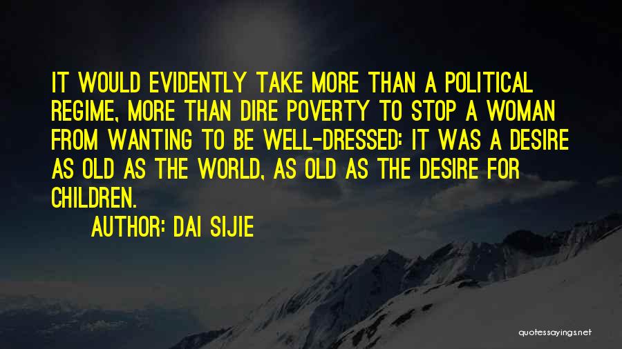 Dai Sijie Quotes: It Would Evidently Take More Than A Political Regime, More Than Dire Poverty To Stop A Woman From Wanting To