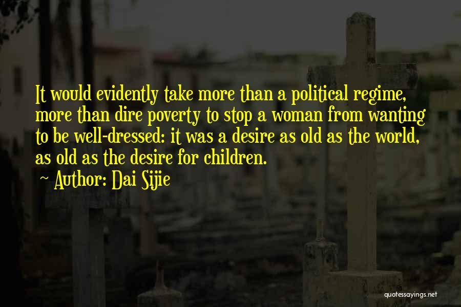 Dai Sijie Quotes: It Would Evidently Take More Than A Political Regime, More Than Dire Poverty To Stop A Woman From Wanting To