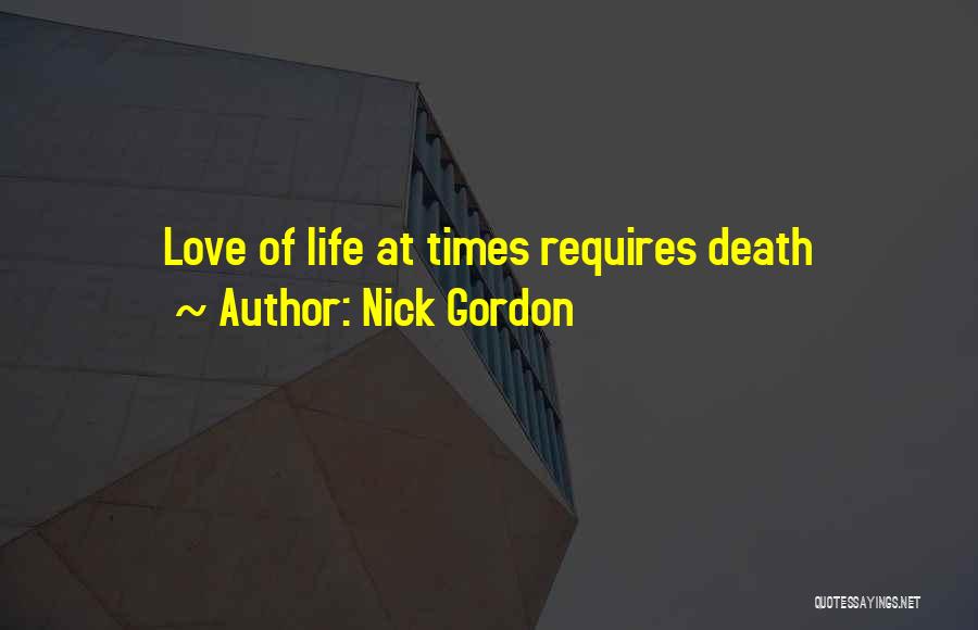 Nick Gordon Quotes: Love Of Life At Times Requires Death