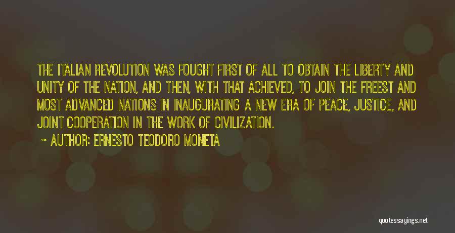 Ernesto Teodoro Moneta Quotes: The Italian Revolution Was Fought First Of All To Obtain The Liberty And Unity Of The Nation, And Then, With