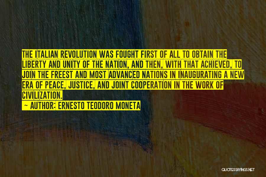 Ernesto Teodoro Moneta Quotes: The Italian Revolution Was Fought First Of All To Obtain The Liberty And Unity Of The Nation, And Then, With