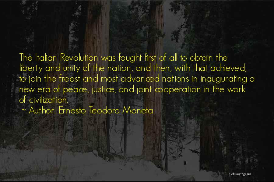 Ernesto Teodoro Moneta Quotes: The Italian Revolution Was Fought First Of All To Obtain The Liberty And Unity Of The Nation, And Then, With