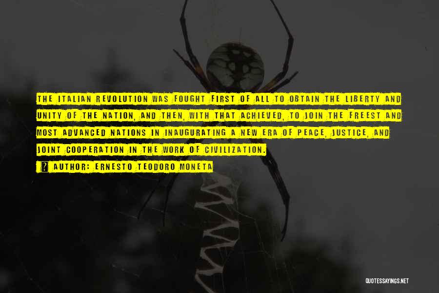 Ernesto Teodoro Moneta Quotes: The Italian Revolution Was Fought First Of All To Obtain The Liberty And Unity Of The Nation, And Then, With