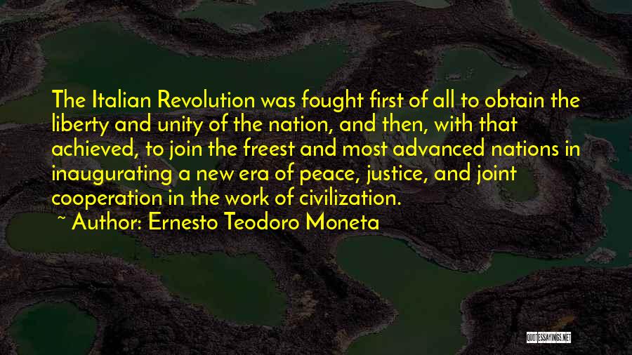 Ernesto Teodoro Moneta Quotes: The Italian Revolution Was Fought First Of All To Obtain The Liberty And Unity Of The Nation, And Then, With