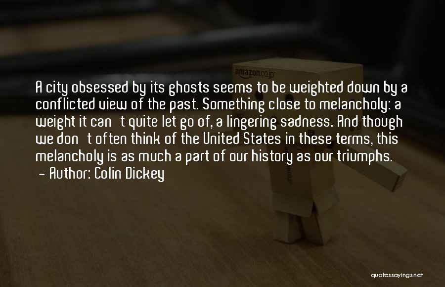 Colin Dickey Quotes: A City Obsessed By Its Ghosts Seems To Be Weighted Down By A Conflicted View Of The Past. Something Close