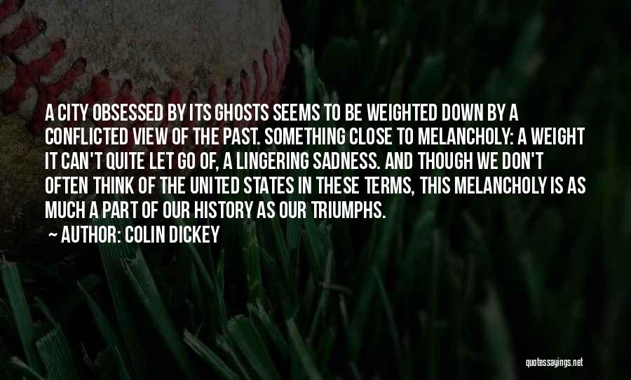 Colin Dickey Quotes: A City Obsessed By Its Ghosts Seems To Be Weighted Down By A Conflicted View Of The Past. Something Close