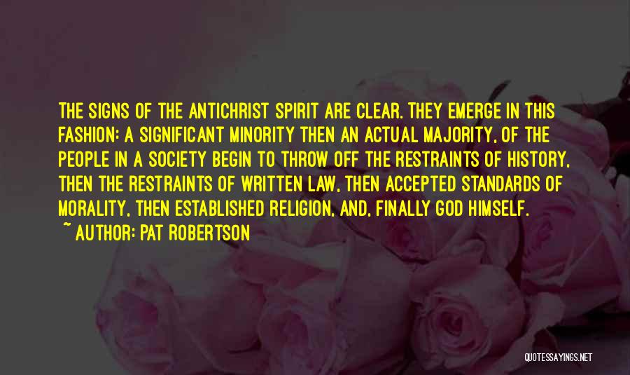 Pat Robertson Quotes: The Signs Of The Antichrist Spirit Are Clear. They Emerge In This Fashion: A Significant Minority Then An Actual Majority,