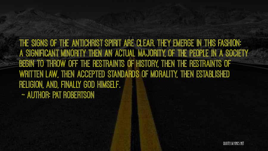 Pat Robertson Quotes: The Signs Of The Antichrist Spirit Are Clear. They Emerge In This Fashion: A Significant Minority Then An Actual Majority,