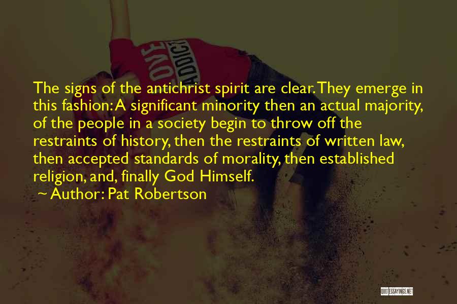 Pat Robertson Quotes: The Signs Of The Antichrist Spirit Are Clear. They Emerge In This Fashion: A Significant Minority Then An Actual Majority,