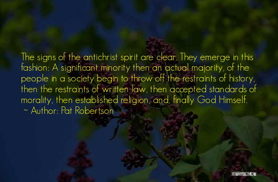Pat Robertson Quotes: The Signs Of The Antichrist Spirit Are Clear. They Emerge In This Fashion: A Significant Minority Then An Actual Majority,