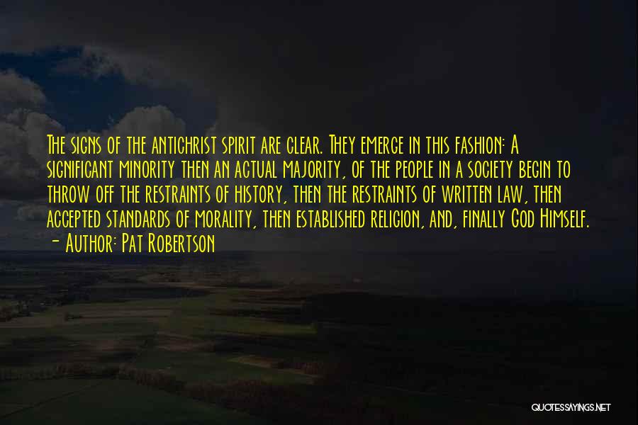 Pat Robertson Quotes: The Signs Of The Antichrist Spirit Are Clear. They Emerge In This Fashion: A Significant Minority Then An Actual Majority,