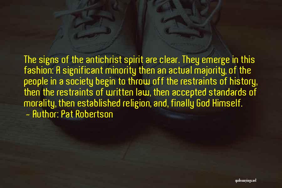 Pat Robertson Quotes: The Signs Of The Antichrist Spirit Are Clear. They Emerge In This Fashion: A Significant Minority Then An Actual Majority,