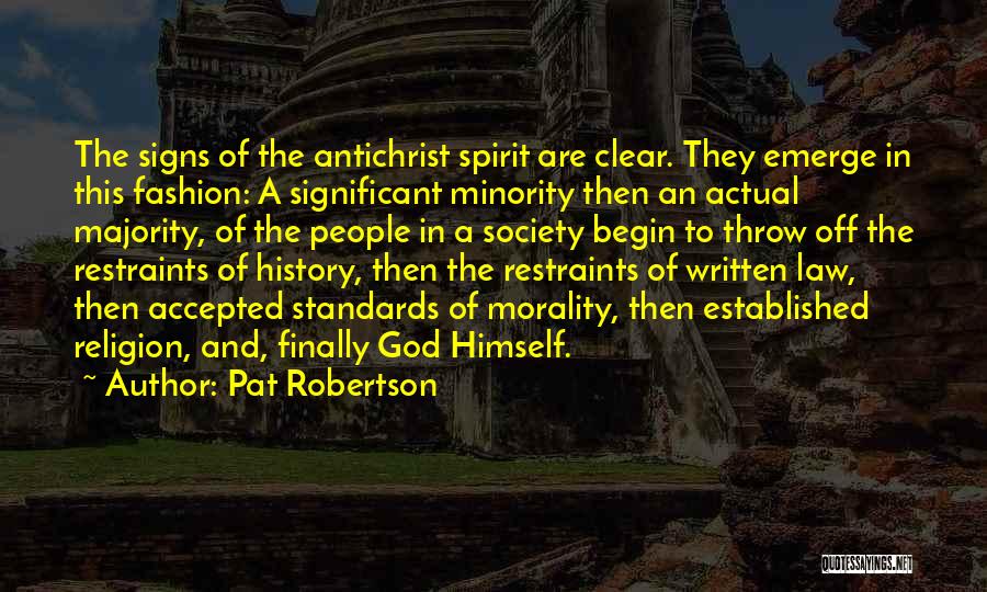 Pat Robertson Quotes: The Signs Of The Antichrist Spirit Are Clear. They Emerge In This Fashion: A Significant Minority Then An Actual Majority,