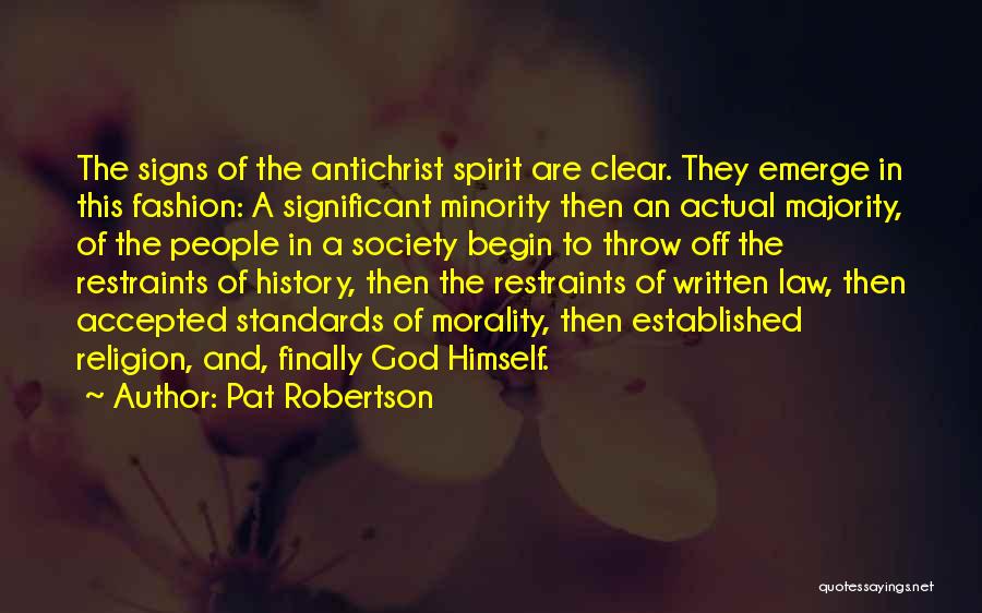Pat Robertson Quotes: The Signs Of The Antichrist Spirit Are Clear. They Emerge In This Fashion: A Significant Minority Then An Actual Majority,