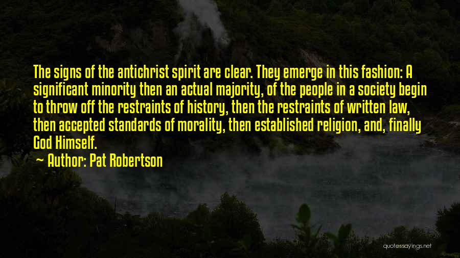 Pat Robertson Quotes: The Signs Of The Antichrist Spirit Are Clear. They Emerge In This Fashion: A Significant Minority Then An Actual Majority,