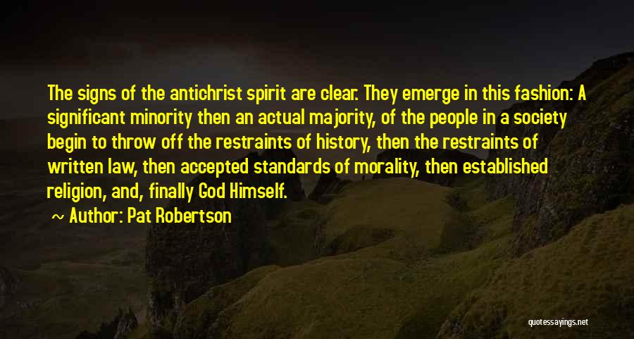 Pat Robertson Quotes: The Signs Of The Antichrist Spirit Are Clear. They Emerge In This Fashion: A Significant Minority Then An Actual Majority,