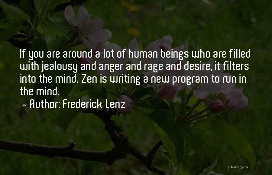 Frederick Lenz Quotes: If You Are Around A Lot Of Human Beings Who Are Filled With Jealousy And Anger And Rage And Desire,