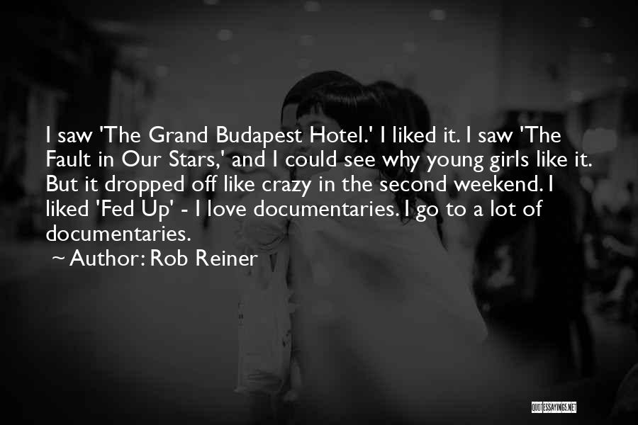 Rob Reiner Quotes: I Saw 'the Grand Budapest Hotel.' I Liked It. I Saw 'the Fault In Our Stars,' And I Could See