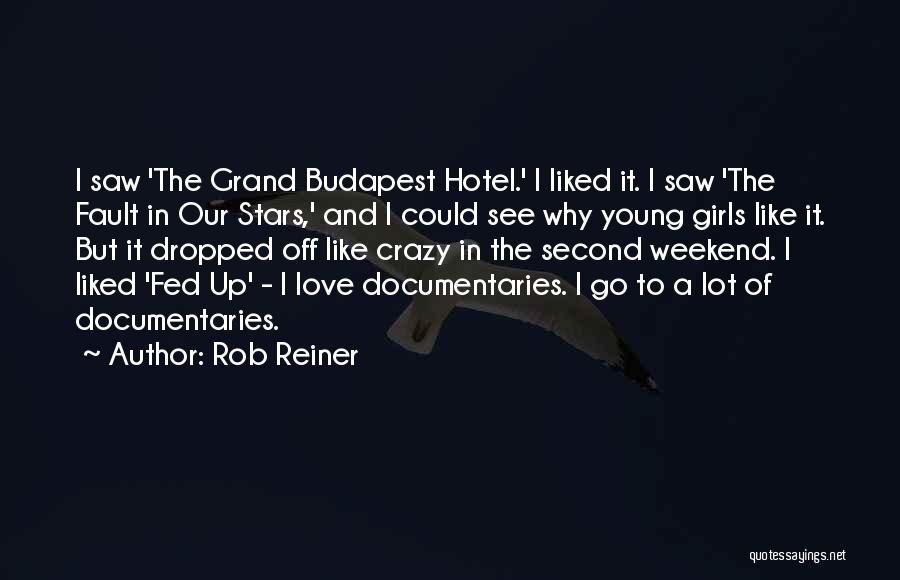 Rob Reiner Quotes: I Saw 'the Grand Budapest Hotel.' I Liked It. I Saw 'the Fault In Our Stars,' And I Could See